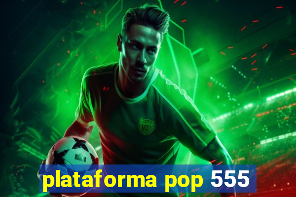 plataforma pop 555